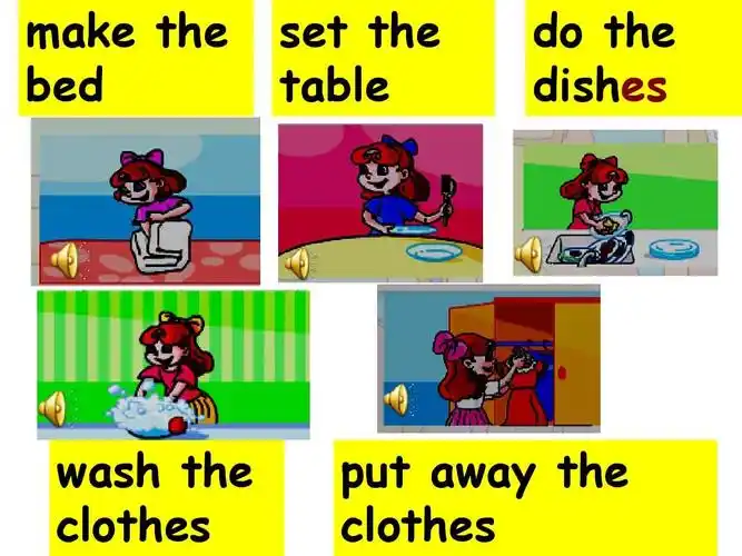 the bed set the table do the dishes wash the clothes put away