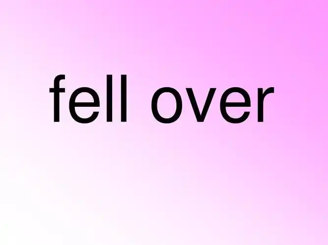 fell over