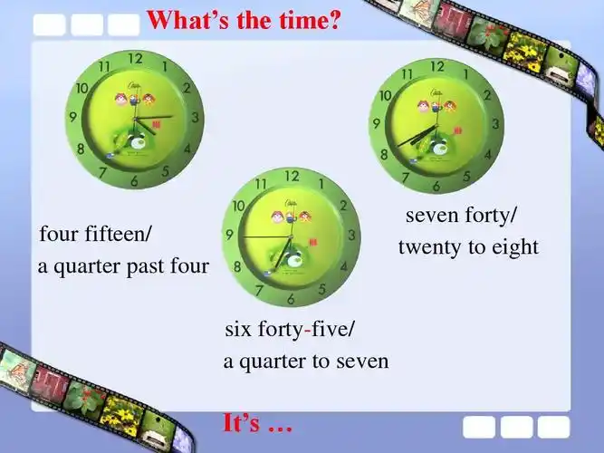 four fifteen/ a quarter past four six forty-five/ a quarter to