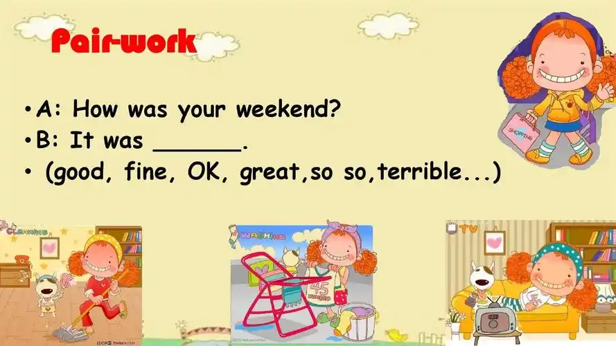 pair-work   a: how was your weekend?   b: it was ______.