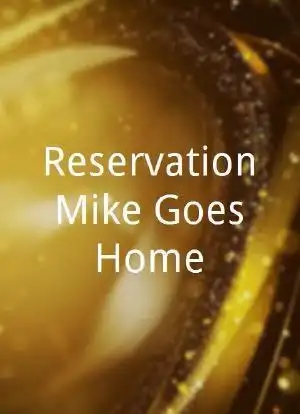 reservationmikegoeshome