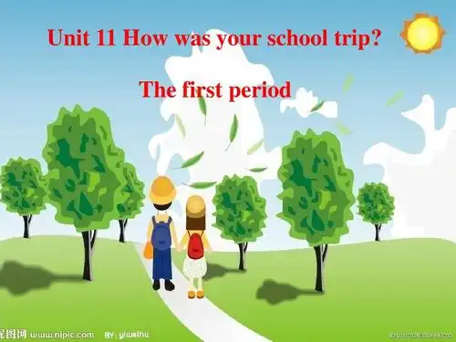 unit    how was your school trip? the first period