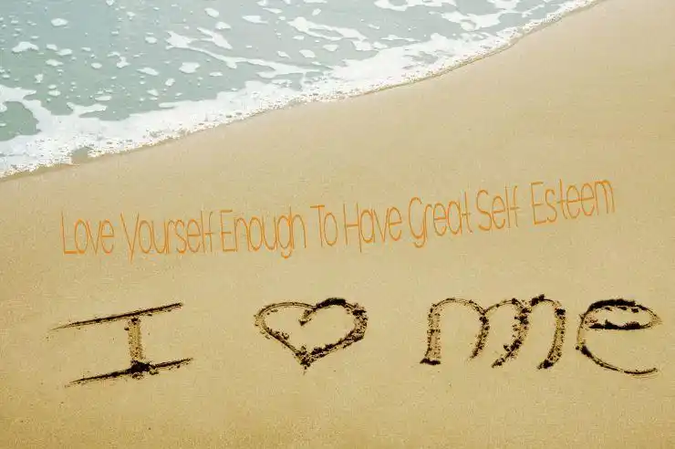 love yourself to have great self esteem