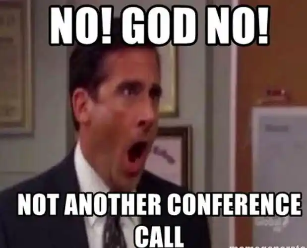 god no! not another conference call.
