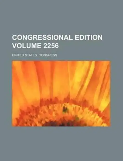 congressional edition volume 2256