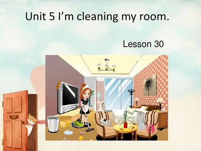 unit 5 im cleaning my room lesson 30 课件1