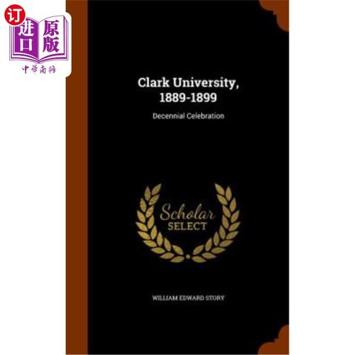 订clark university, 1889-1899: decennial celebration 克拉克大学