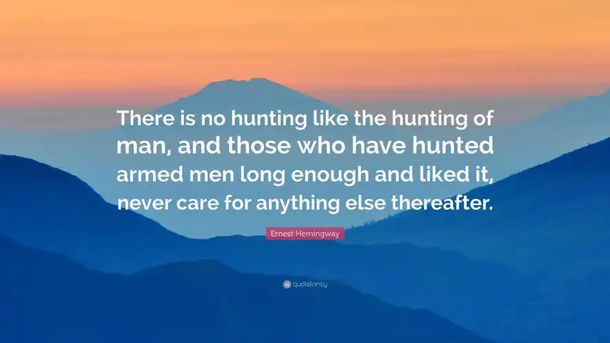 ernest hemingway quote: "there is no hunting lik